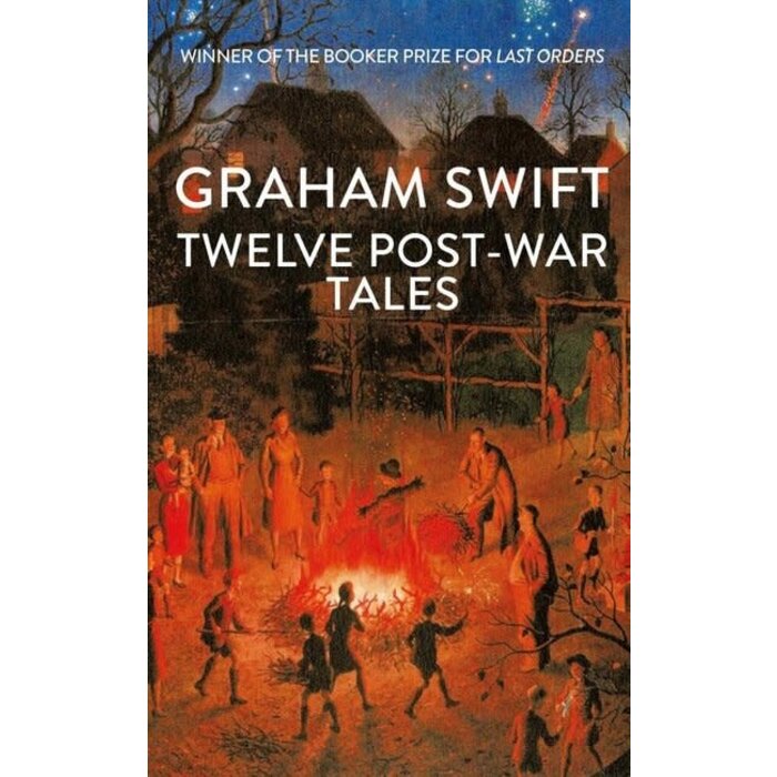 Graham Swift Twelve Post-War Tales