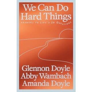 We Can Do Hard Things : Answers to Life's 20 Questions