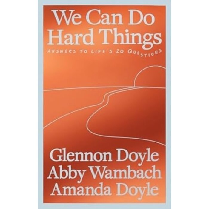 We Can Do Hard Things : Answers to Life's 20 Questions