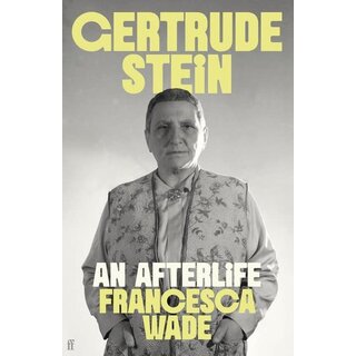 Francesca Wade Gertrude Stein: An Afterlife