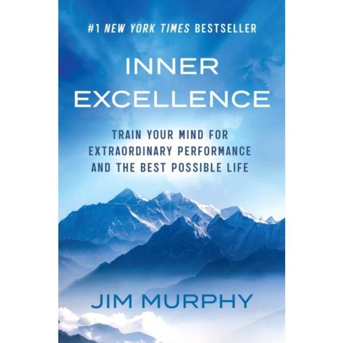 Inner Excellence : Train Your Mind for Extraordinary Performance and the Best Possible Life