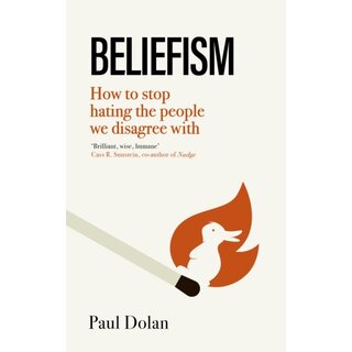 Beliefism : How to stop hating the people we disagree with