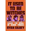 It Used to be Witches : Under the Spell of Queer Cinema