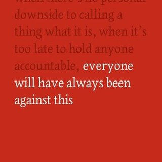 One Day, Everyone Will Have Always Been Against This