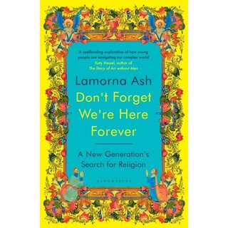 Don't Forget We're Here Forever : A New Generation's Search for Religion