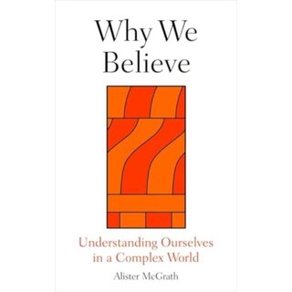 Why We Believe : Finding Meaning in Uncertain Times