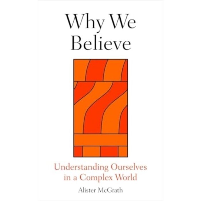 Why We Believe : Finding Meaning in Uncertain Times