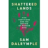 Shattered Lands: Five Partitions and the Making of Modern Asia