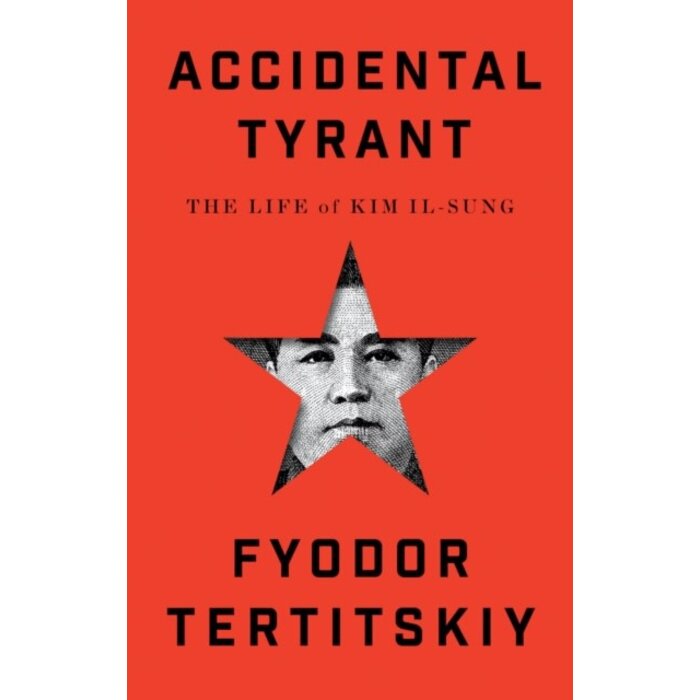 Accidental Tyrant : The Life of Kim Il-sung