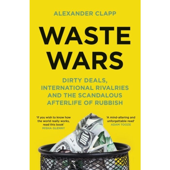Waste Wars : Dirty Deals, International Rivalries and the Scandalous Afterlife of Rubbish