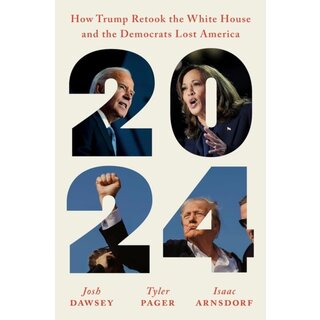 2024 : How Trump Retook the White House and the Democrats Lost America