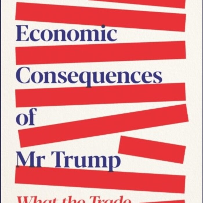 The Economic Consequences of Mr Trump : What the Trade War Means for the World