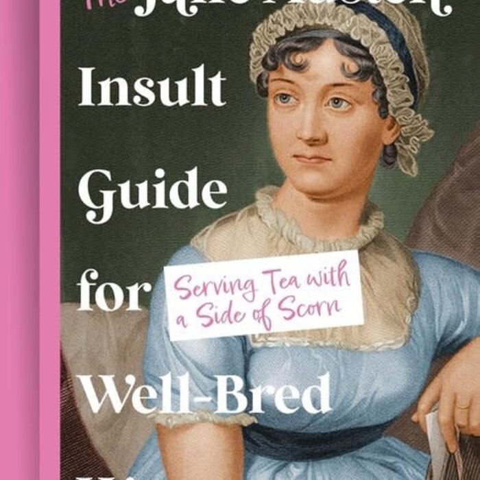 The Jane Austen Insult Guide for Well-Bred Women : Serving Tea with a Side of Scorn