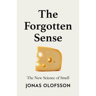 The Forgotten Sense : The New Science of Smell