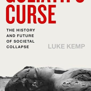 Goliath's Curse : The History and Future of Societal Collapse