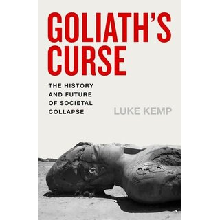 Goliath's Curse : The History and Future of Societal Collapse