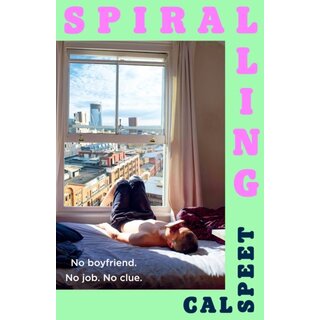 Spiralling : No Boyfriend. No Job. No Clue.