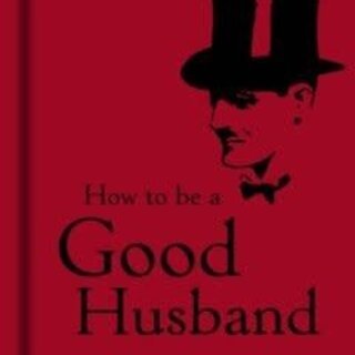 How to Be a Good Husband