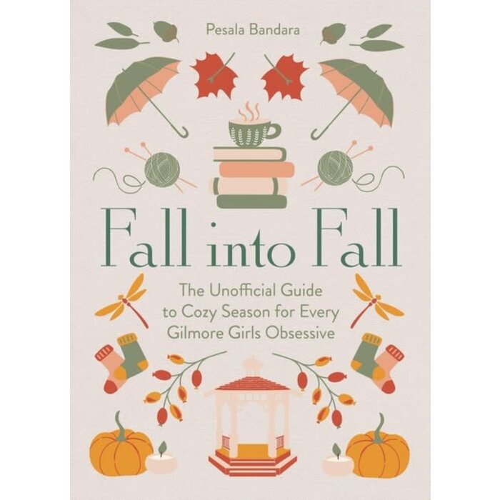 Fall into Fall : The Unofficial Guide to Cozy Season for Every Gilmore Girls Obsessive