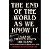 The End of the World as We Know It : New Tales of Stephen King’s The Stand
