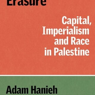 Resisting Erasure: Capital, Imperialism and Race in Palestine