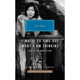 Joan Didion I Write to Find Out What I am Thinking