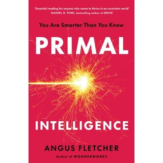 Primal Intelligence : You Are Smarter Than You Know