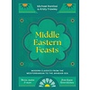 Middle Eastern Feasts : Modern classics from the Mediterranean to the Arabian Sea