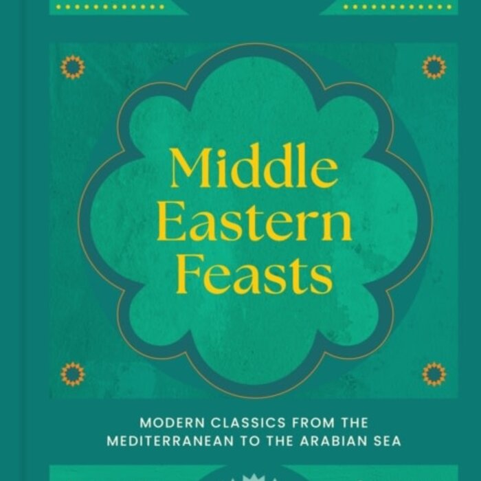 Middle Eastern Feasts : Modern classics from the Mediterranean to the Arabian Sea