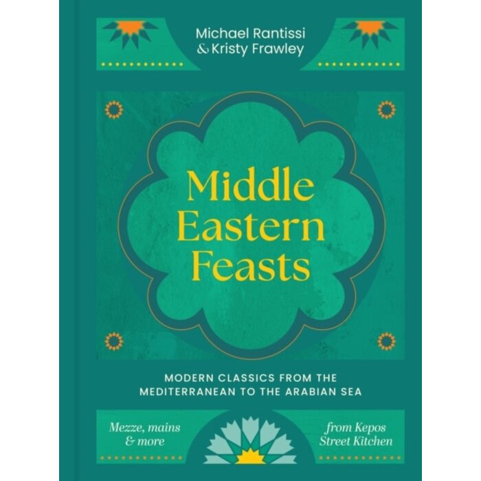 Middle Eastern Feasts : Modern classics from the Mediterranean to the Arabian Sea