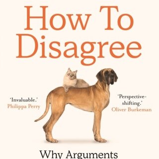 How to Disagree: Why Arguments Tear Us Apart and How They Can Bring Us Together