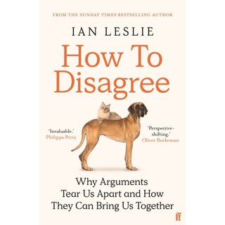 How to Disagree: Why Arguments Tear Us Apart and How They Can Bring Us Together