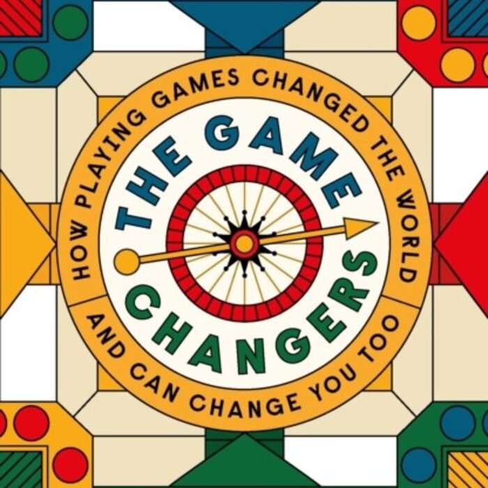 The Game Changers: How Playing Games Changed the World and Can Change You Too