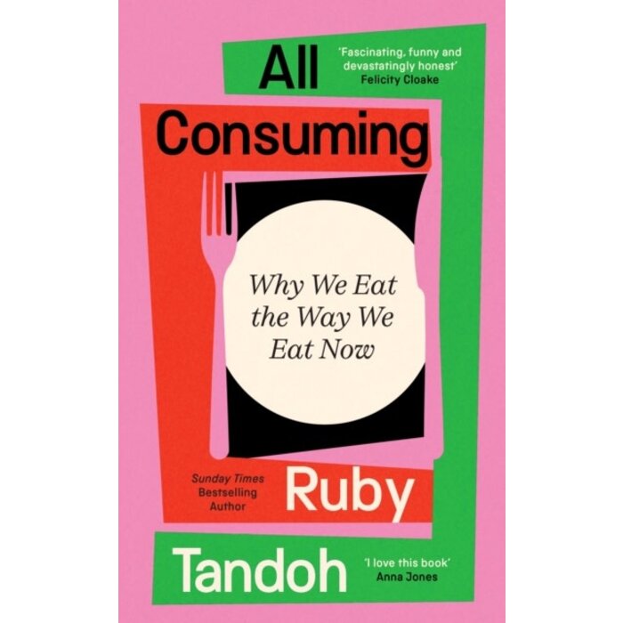 All Consuming: Why We Eat The Way We Eat Now