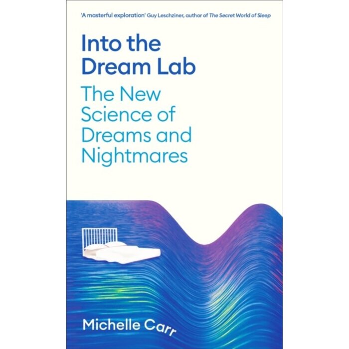 Into the Dream Lab : The New Science of Dreams and Nightmares