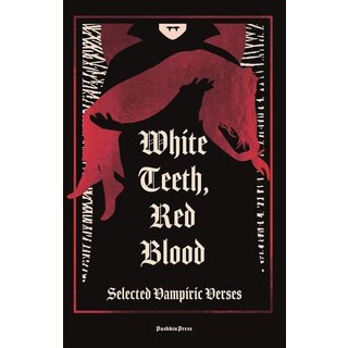 White Teeth, Red Blood : Selected Vampiric Verses