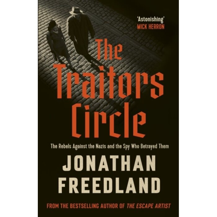 The Traitors Circle : The Rebels Against the Nazis and the Spy Who Betrayed Them