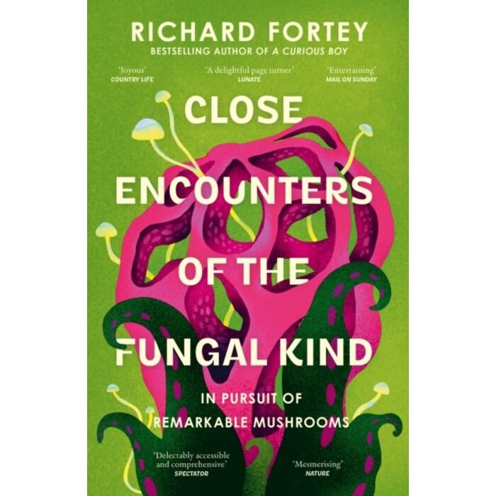 Close Encounters of the Fungal Kind : In Pursuit of Remarkable Mushrooms