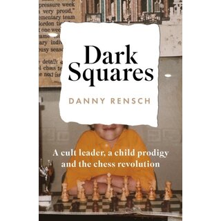 Dark Squares; A cult leader, a child prodigy and the chess revolution