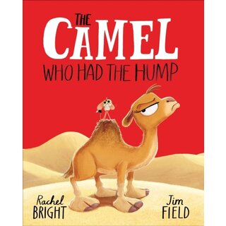 The Camel Who Had The Hump: From The World of Rachel Bright & Jim Field