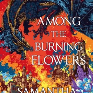 Samantha Shannon Among the Burning Flowers