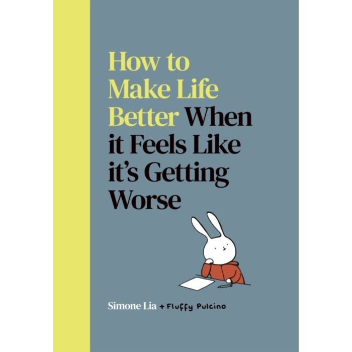 How to Make Life Better When it Feels Like it’s Getting Worse