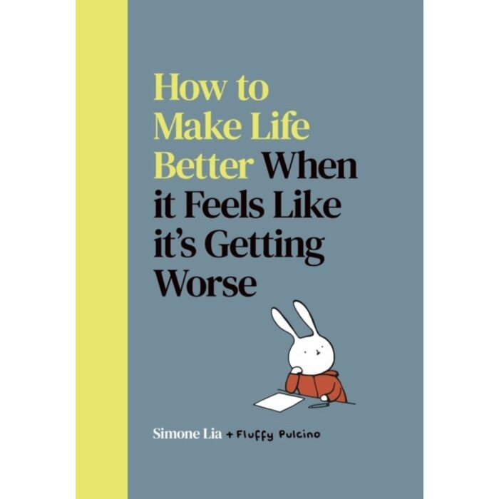 How to Make Life Better When it Feels Like it’s Getting Worse