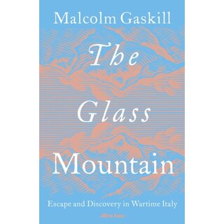 The Glass Mountain : Escape and Discovery in Wartime Italy