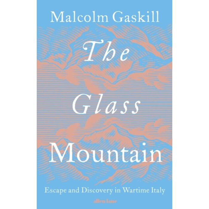 The Glass Mountain : Escape and Discovery in Wartime Italy