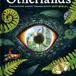 Otherlands : An illustrated journey through Earth's lost worlds