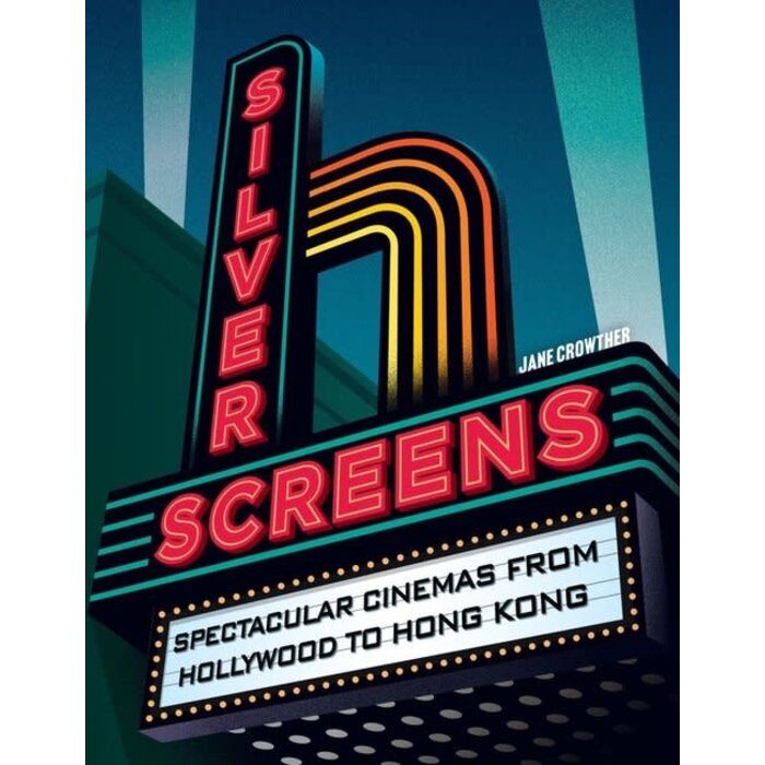 Silver Screens : Spectacular Cinemas from Hollywood to Hong Kong