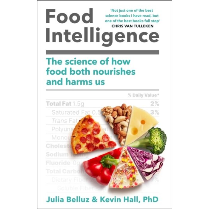 Food Intelligence : The Science of How Food Both Nourishes and Harms Us