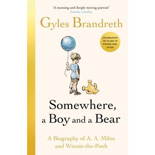 Somewhere, a Boy and a Bear : A Biography of A. A. Milne and Winnie-the-Pooh