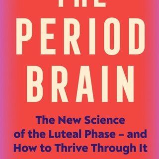 The Period Brain : The new science of the luteal phase – and how to thrive through it